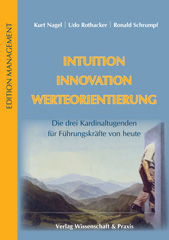E-book, Intuition - Innovation - Werteorientierung. : Die drei Kardinaltugenden für Führungskräfte von heute., Verlag Wissenschaft & Praxis