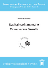 E-book, Kapitalmarktanomalie Value versus Growth. : Eine empirische Analyse des Value Effekts bei Aktien und Anleihen., Schneider, Martin, Verlag Wissenschaft & Praxis