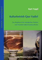 eBook, Kulturbetrieb Quo Vadis? : Das Regiebuch für strategisches Denken und Handeln Kulturverantwortlicher., Verlag Wissenschaft & Praxis