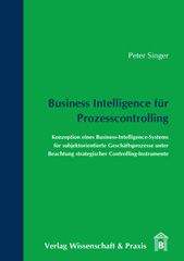 E-book, Business Intelligence für Prozesscontrolling. : Konzeption eines Business-Intelligence-Systems für subjektorientierte Geschäftsprozesse unter Beachtung strategischer Controlling-Instrumente., Verlag Wissenschaft & Praxis