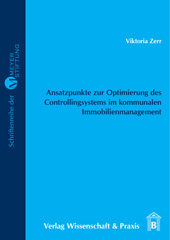 E-book, Ansatzpunkte zur Optimierung des Controllingsystems im kommunalen Immobilienmanagement., Zerr, Viktoria, Verlag Wissenschaft & Praxis