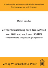 E-book, Zeitwertbilanzierung in Jahresabschlüssen nach dem ADHGB von 1861 und nach den IAS-IFRS. : Eine empirische Analyse aus Kapitalgebersicht., Spindler, Daniel, Verlag Wissenschaft & Praxis