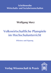 eBook, Volkswirtschaftliche Planspiele im Hochschulunterricht. : Effizienz und Eignung., Verlag Wissenschaft & Praxis