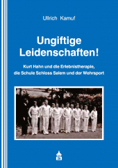 E-book, Ungiftige Leidenschaften! : Kurt Hahn und die Erlebnistherapie, die Schule Schloss Salem und der Wehrsport, wbv Publication