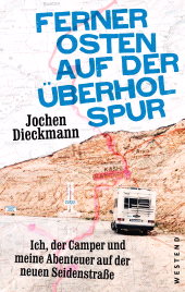 E-book, Ferner Osten auf der Überholspur : Ich, der Camper und meine Abenteuer auf der neuen Seidenstraße, Westend Verlag