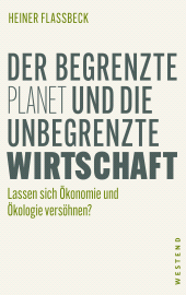E-book, Der begrenzte Planet und die unbegrenzte Wirtschaft : Lassen sich Ökonomie und Ökologie versöhnen?, Westend Verlag