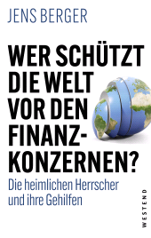 E-book, Wer schützt die Welt vor den Finanzkonzernen? : Die heimlichen Herrscher und ihre Gehilfen, Westend Verlag