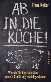 E-book, Ab in die Küche! : Wie wir die Kontrolle über unsere Ernährung zurückgewinnen, Westend Verlag