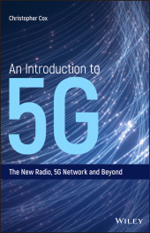 E-book, An Introduction to 5G : The New Radio, 5G Network and Beyond, Cox, Christopher, Wiley