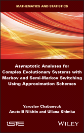 E-book, Asymptotic Analyses for Complex Evolutionary Systems with Markov and Semi-Markov Switching Using Approximation Schemes, Chabanyuk, Yaroslav, Wiley