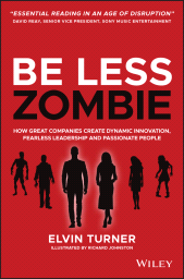 E-book, Be Less Zombie : How Great Companies Create Dynamic Innovation, Fearless Leadership and Passionate People, Wiley