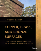 eBook, Copper, Brass, and Bronze Surfaces : A Guide to Alloys, Finishes, Fabrication, and Maintenance in Architecture and Art, Wiley