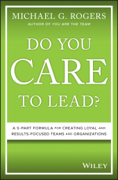 E-book, Do You Care to Lead? : A 5-Part Formula for Creating Loyal and Results-Focused Teams and Organizations, Wiley