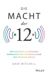 E-book, Die Macht der 12 : Der Schlüssel zu besserer Kommunikation für beruflichen und privaten Erfolg, Wiley
