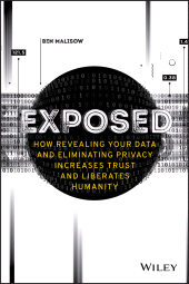 E-book, Exposed : How Revealing Your Data and Eliminating Privacy Increases Trust and Liberates Humanity, Wiley