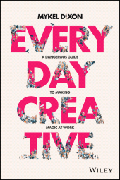 E-book, Everyday Creative : A Dangerous Guide for Making Magic at Work, Wiley