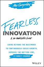 E-book, Fearless Innovation : Going Beyond the Buzzword to Continuously Drive Growth, Improve the Bottom Line, and Enact Change, Wiley