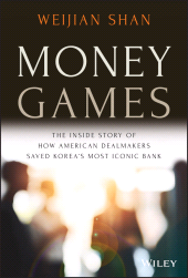 E-book, Money Games : The Inside Story of How American Dealmakers Saved Korea's Most Iconic Bank, John Wiley & Sons