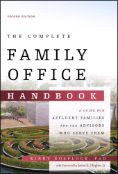 E-book, The Complete Family Office Handbook : A Guide for Affluent Families and the Advisors Who Serve Them, John Wiley & Sons