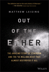 E-book, Out of the Ether : The Amazing Story of Ethereum and the {dollar}55 Million Heist that Almost Destroyed It All, John Wiley & Sons