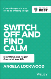 E-book, Switch Off and Find Calm : Slow Down and Regain Control of Your Life, John Wiley & Sons