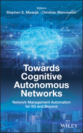 E-book, Towards Cognitive Autonomous Networks : Network Management Automation for 5G and Beyond, John Wiley & Sons