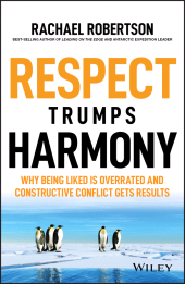 E-book, Respect Trumps Harmony : Why being liked is overrated and constructive conflict gets results, John Wiley & Sons