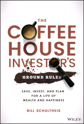 eBook, The Coffeehouse Investor's Ground Rules : Save, Invest, and Plan for a Life of Wealth and Happiness, John Wiley & Sons