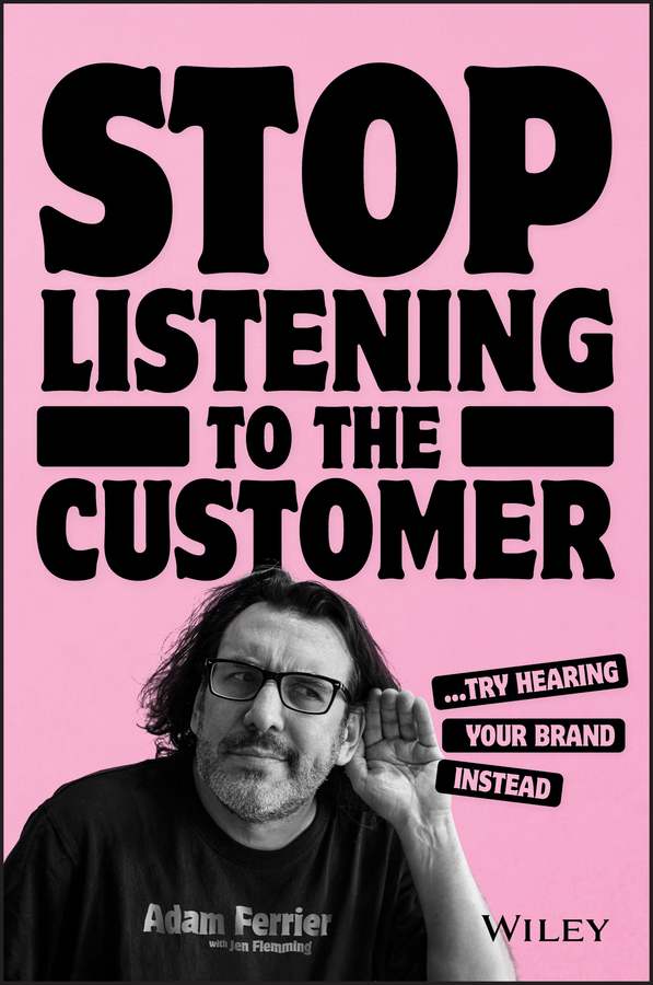 eBook, Stop Listening to the Customer : Try Hearing Your Brand Instead, John Wiley & Sons