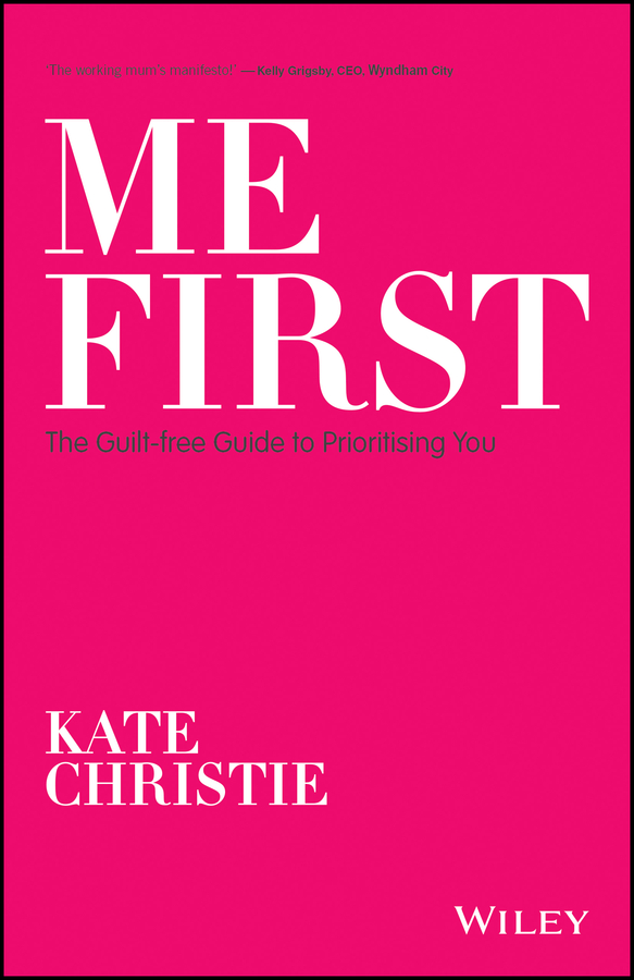 E-book, Me First : The Guilt-free Guide to Prioritising You, John Wiley & Sons
