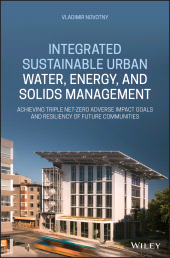 E-book, Integrated Sustainable Urban Water, Energy, and Solids Management : Achieving Triple Net-Zero Adverse Impact Goals and Resiliency of Future Communities, John Wiley & Sons
