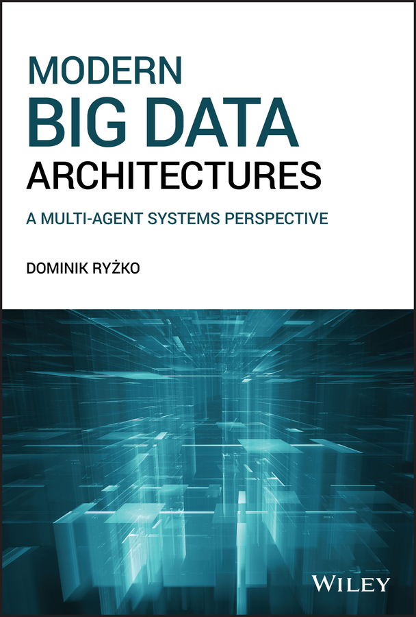 E-book, Modern Big Data Architectures : A Multi-Agent Systems Perspective, John Wiley & Sons