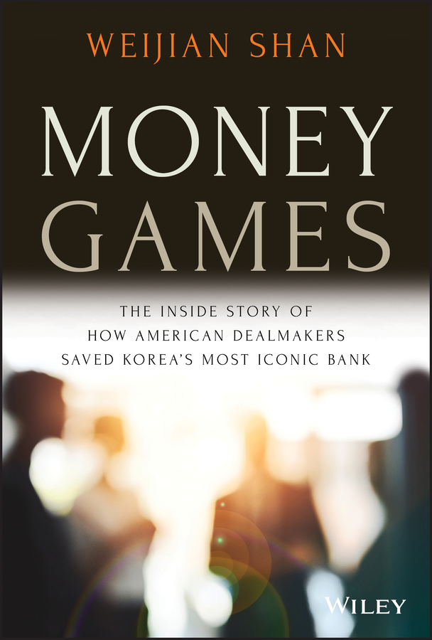 E-book, Money Games : The Inside Story of How American Dealmakers Saved Korea's Most Iconic Bank, John Wiley & Sons
