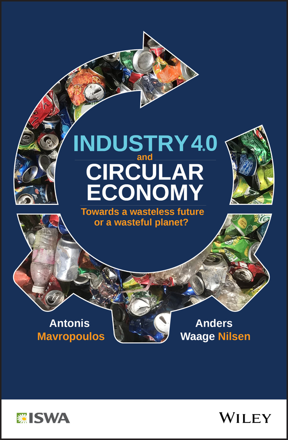 E-book, Industry 4.0 and Circular Economy : Towards a Wasteless Future or a Wasteful Planet?, John Wiley & Sons