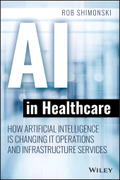 eBook, AI in Healthcare : How Artificial Intelligence Is Changing IT Operations and Infrastructure Services, John Wiley & Sons
