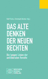 E-book, Das alte Denken der Neuen Rechten : Die langen Linien der antiliberalen Revolte, Wochenschau Verlag