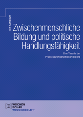 E-book, Zwischenmenschliche Bildung und politische Handlungsfähigkeit : Eine Theorie der Praxis gewerkschaftlicher Bildung, Wochenschau Verlag