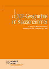 E-book, DDR-Geschichte im Klassenzimmer : Deutung und Wissensvermittlung in Deutschland und Frankreich nach 1990, Wochenschau Verlag