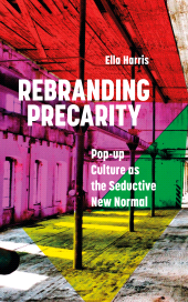 E-book, Rebranding Precarity : Pop-up Culture as the Seductive New Normal, Zed Books