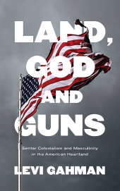 E-book, Land, God, and Guns : Settler Colonialism and Masculinity in the American Heartland, Zed Books
