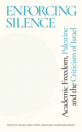 eBook, Enforcing Silence : Academic Freedom, Palestine and the Criticism of Israel, Zed Books
