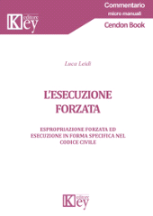 E-book, L'esecuzione forzata : espropriazione forzata ed esecuzione in forma specifica nel codice civile, Key editore