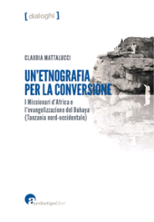eBook, Un'etnografia per la conversione : i Missionari d'Africa e l'evangelizzazione del Buhaya (Tanzania nord-occidentale), 