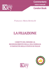 E-book, La filiazione : i diritti del minore al riconoscimento della sua famiglia e univocità dello status di figlio, Key editore