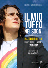 eBook, Il mio tuffo nei sogni : Marco D'Aniello, una storia di sport e amicizia, Montemurro, Rossella, Altrimedia