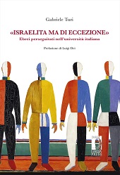 E-book, "Israelita ma di eccezione" : ebrei perseguitati nell'università italiana, Turi, Gabriele, Firenze University Press