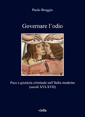 E-book, Governare l'odio : pace e giustizia criminale nell'Italia moderna (secoli XVI-XVII), Broggio, Paolo, Viella