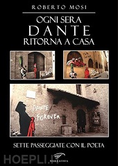 E-book, Ogni sera Dante ritorna a casa : sette passeggiate con il poeta, Mosi, Roberto, Il foglio