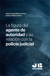 E-book, La figura del agente de autoridad y su relación con la policía judicial, Muñoz García, Sergio David, J.M. Bosch Editor