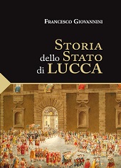 E-book, Storia dello stato di Lucca, Giovannini, Francesco, Maria Pacini Fazzi Editore
